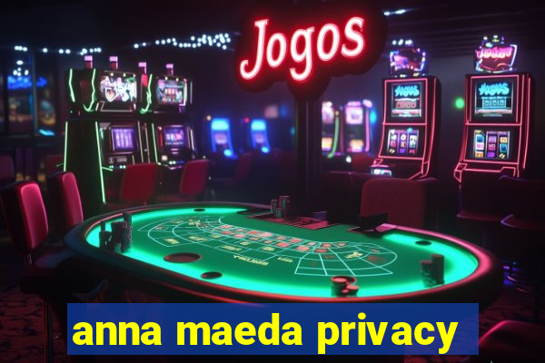 anna maeda privacy